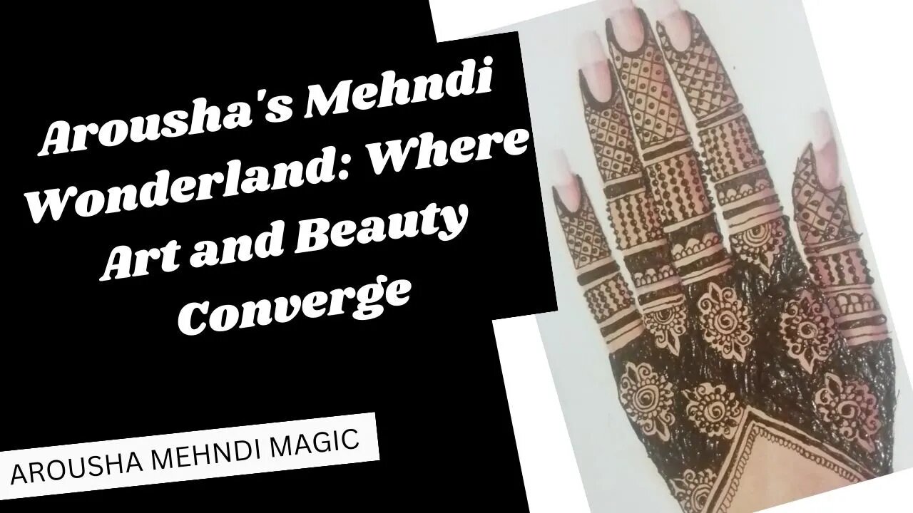 Arousha's Mehndi Wonderland: Where Art and Beauty Converge