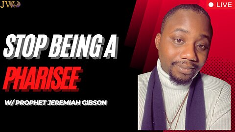 Stop Being A Pharisee - Prophet Jeremiah Gibson