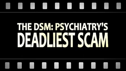 The DSM: Psychiatry's Deadliest Scam