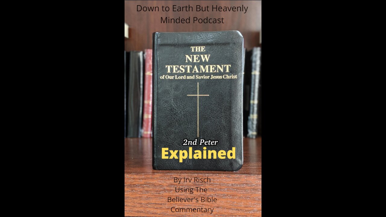 The New Testament Explained, On Down to Earth But Heavenly Minded Podcast, 2nd Peter Chapter 2