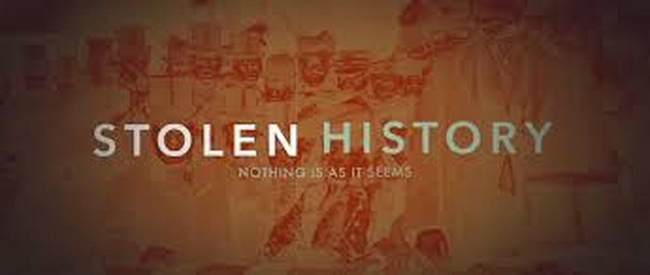 STOLEN HISTORY PART 1 - Nothing is as it Seems