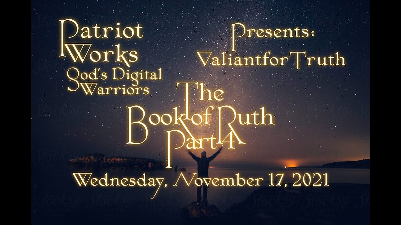 Valiant for Truth 11/17/21 The Book of Ruth, Pt 4