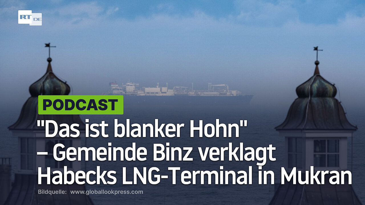 "Das ist blanker Hohn" – Gemeinde Binz verklagt Habecks LNG-Terminal in Mukran