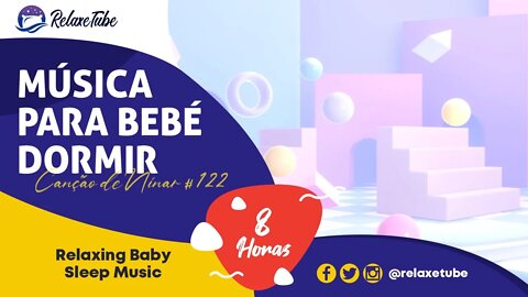 ♫ MÚSICA INFALÍVEL PARA RECÉM-NASCIDO 🚼 HORA DE NINAR 🕒 8 HORAS CANÇÃO DE NINAR # 122