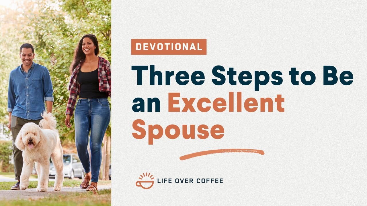 Marriage Day 17: Three Steps to Be an Excellent Spouse