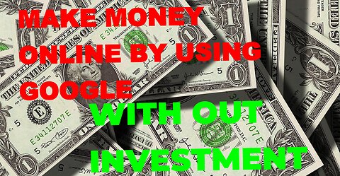 Make money online free by using Google