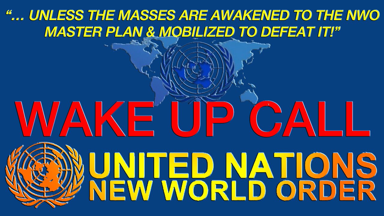 “… UNLESS THE MASSES ARE AWAKENED TO THE NWO MASTER PLAN & MOBILIZED TO DEFEAT IT” --- WAKE UP CALL