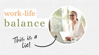 Work-Life Balance is a Bold-Faced Lie!