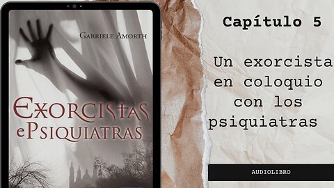 CAPÍTULO 5 || UN EXORCISTA EN COLOQUIO CON LOS PSIQUIATRAS 🎙📒 𝐄𝐱𝐨𝐫𝐜𝐢𝐬𝐭𝐚𝐬 𝐲 𝐩𝐬𝐢𝐪𝐮𝐢𝐚𝐭𝐫𝐚𝐬