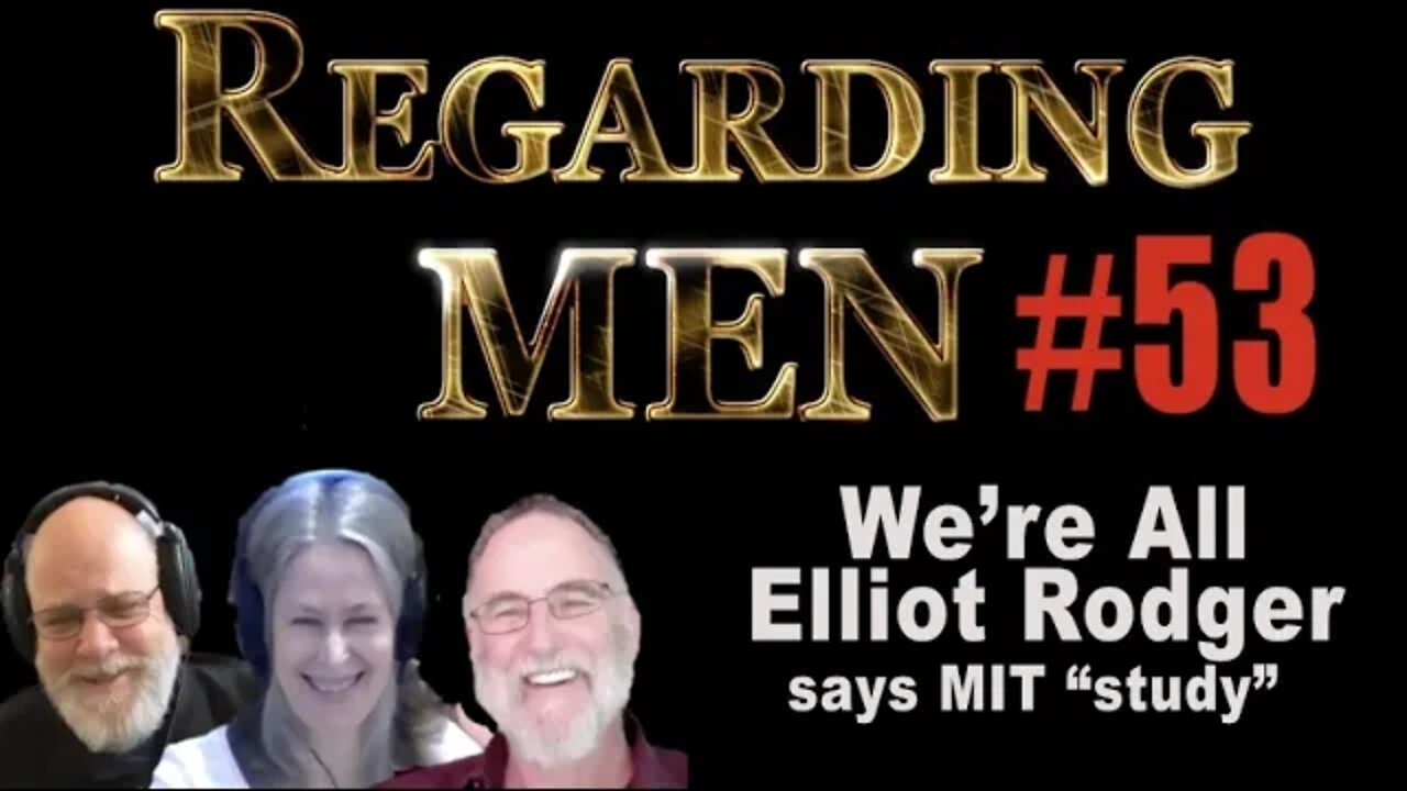 We're All Elliot Rodger, Says MIT "Study" -- Regarding Men #53