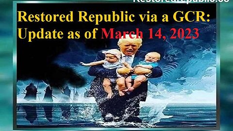 RESTORED REPUBLIC VIA A GCR UPDATE AS OF MARCH 14, 2023 - TRUMP NEWS