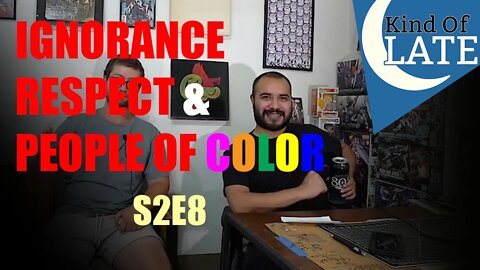 People of Color or Minorities?, RAW PG-ERA OVER, What Even Is Respect? | Kind Of Late Show S2E8