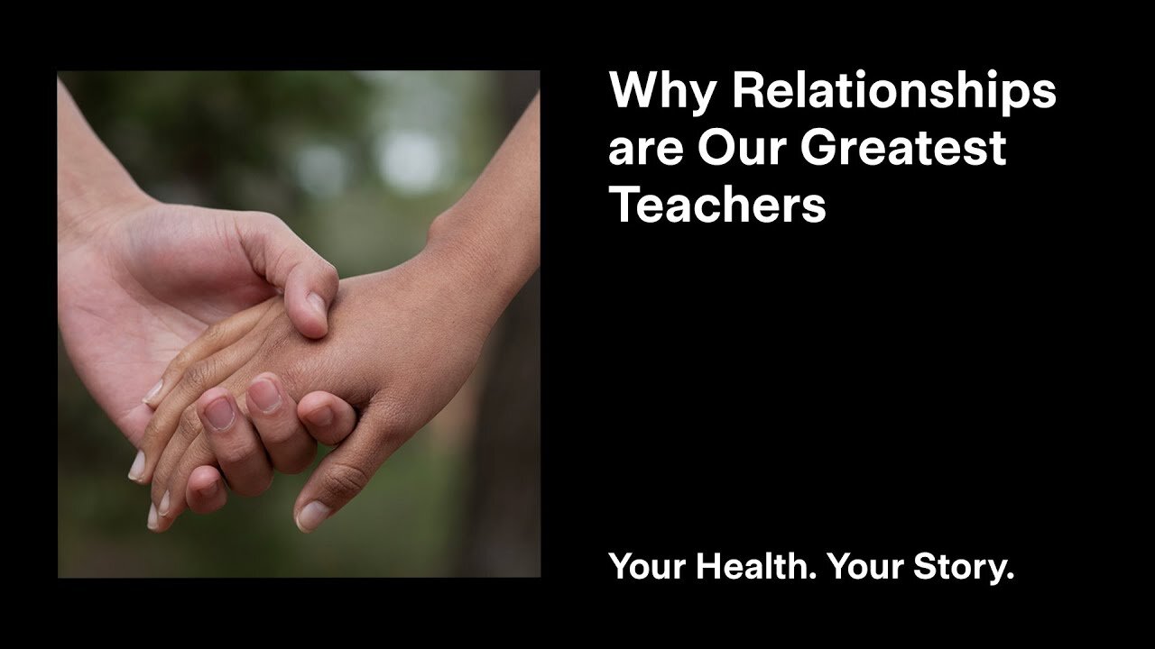 Why Relationships are Our Greatest Teachers