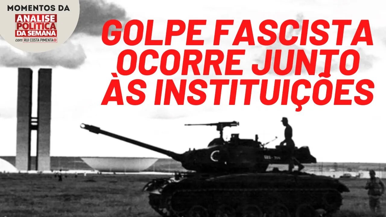 O golpe fascista ocorre com o apoio das instituições | Momentos