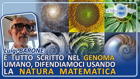 È tutto scritto nel genoma umano, difendiamoci usando la natura matematica - Dr Luigi Barone