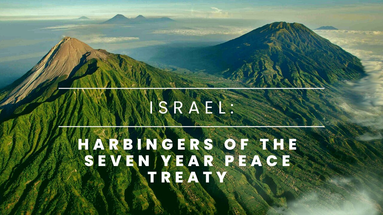 Israel: Harbingers of the Seven Year Peace Treaty