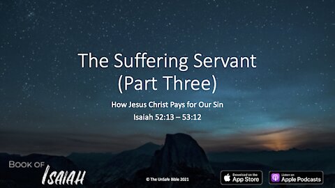 Isaiah 52:13 - 53:12 The Suffering Servant (Part Three)