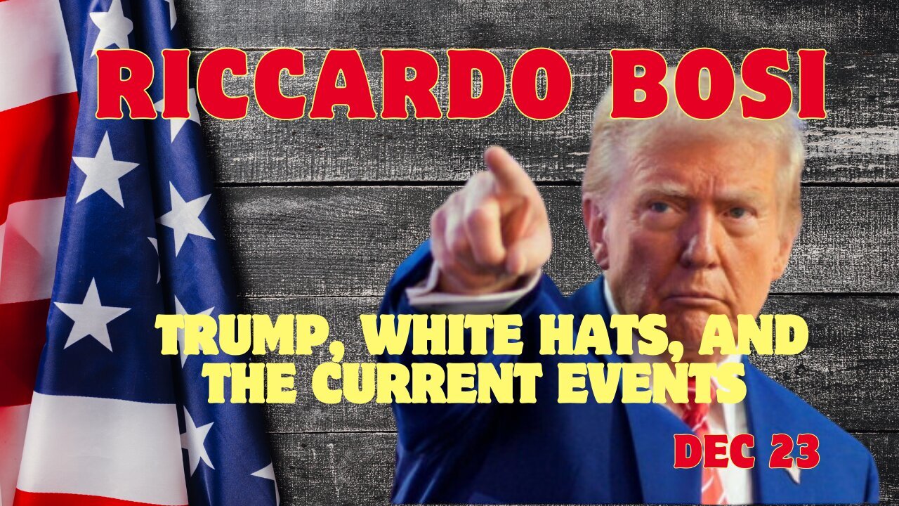 Riccardo Bosi: Key Military Intel - Trump, White Hats, And The Current Events!!! Dec 23