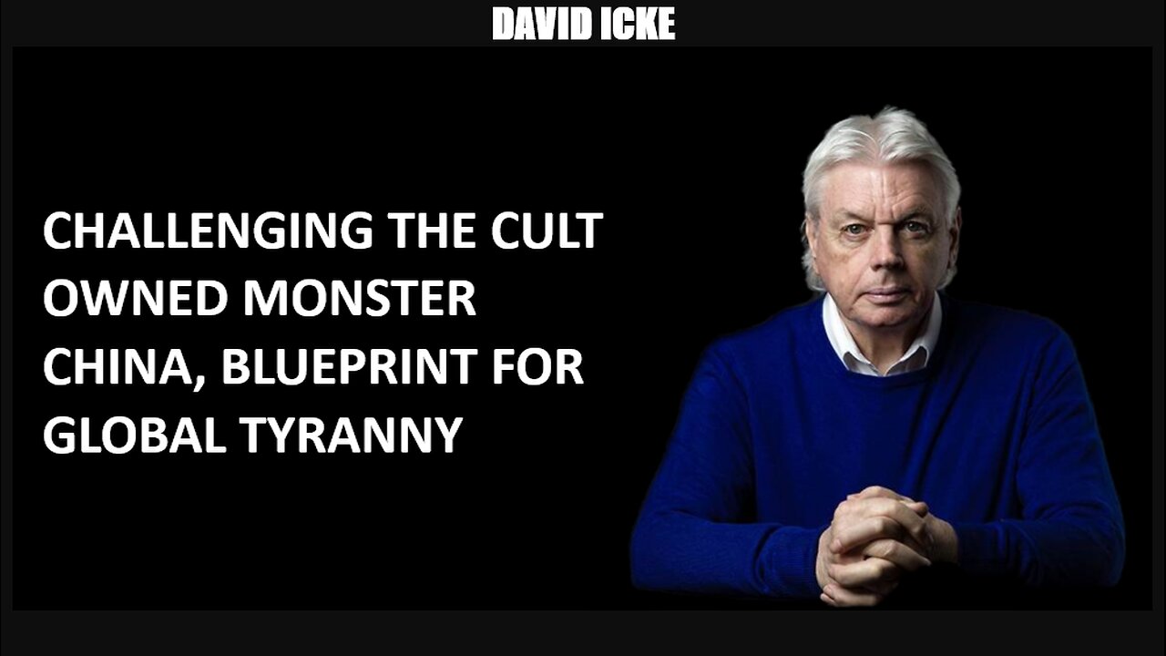 David Icke - Challenging The Cult Owned Monster China, Blueprint For Global Tyranny (Dec 2022)