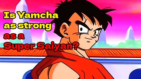 Is Yamcha as strong as a Super Saiyan?
