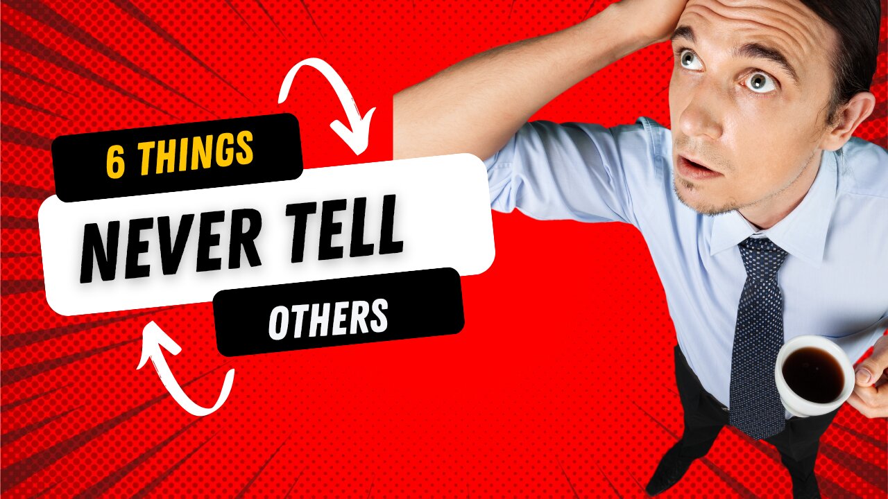 6 things you should never tell people