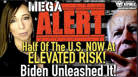 MEGA Alert! Half Of The U.S. NOW At ELEVATED RISK! Biden Unleashed It!