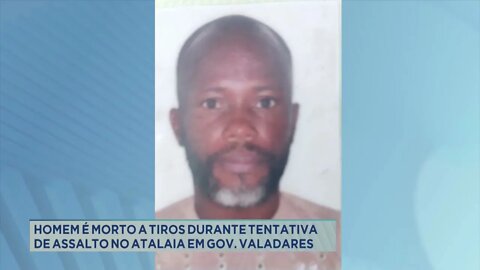 Homem é morto a tiros durante tentativa de assalto no Atalaia em Gov. Valadares