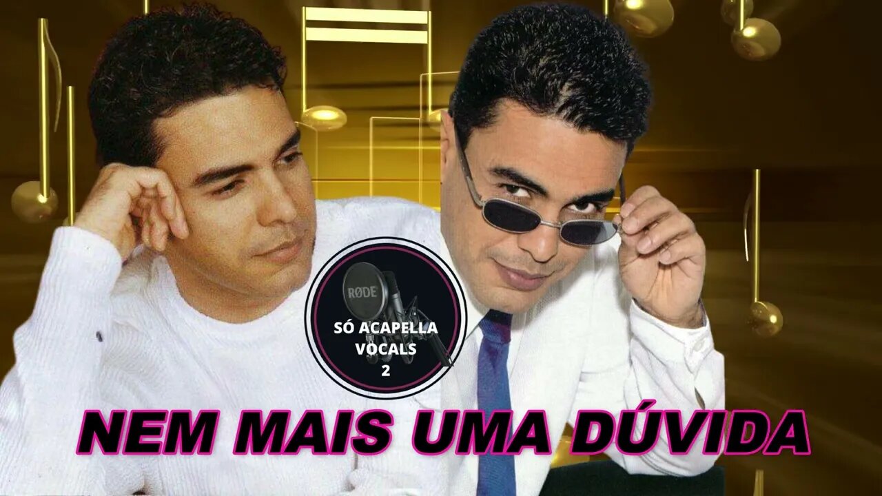 Nem Mais Uma Dúvida - Zezé Di Camargo e Luciano ACapella