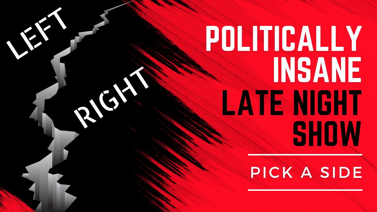 Politically Insane Late Night Show - Pick A Side