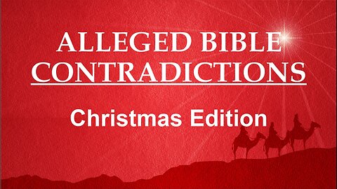 Alleged Bible Contradictions: Christmas Edition, Part 2