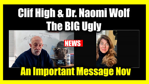 Clif High & Dr. Naomi Wolf SHOCKING NEWS 11/27/2024 🔥 The BIG Ugly