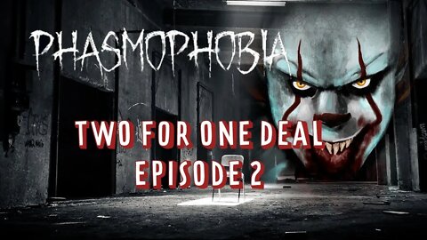Phasmophobia - TWO FOR ONE DEAL - Episode 2