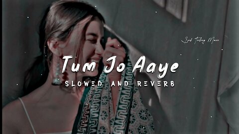 Tum Jo Aaye Zindagi Mein Full Song Slowed And Reverb | Hindi Love Song Tulsi Kumar