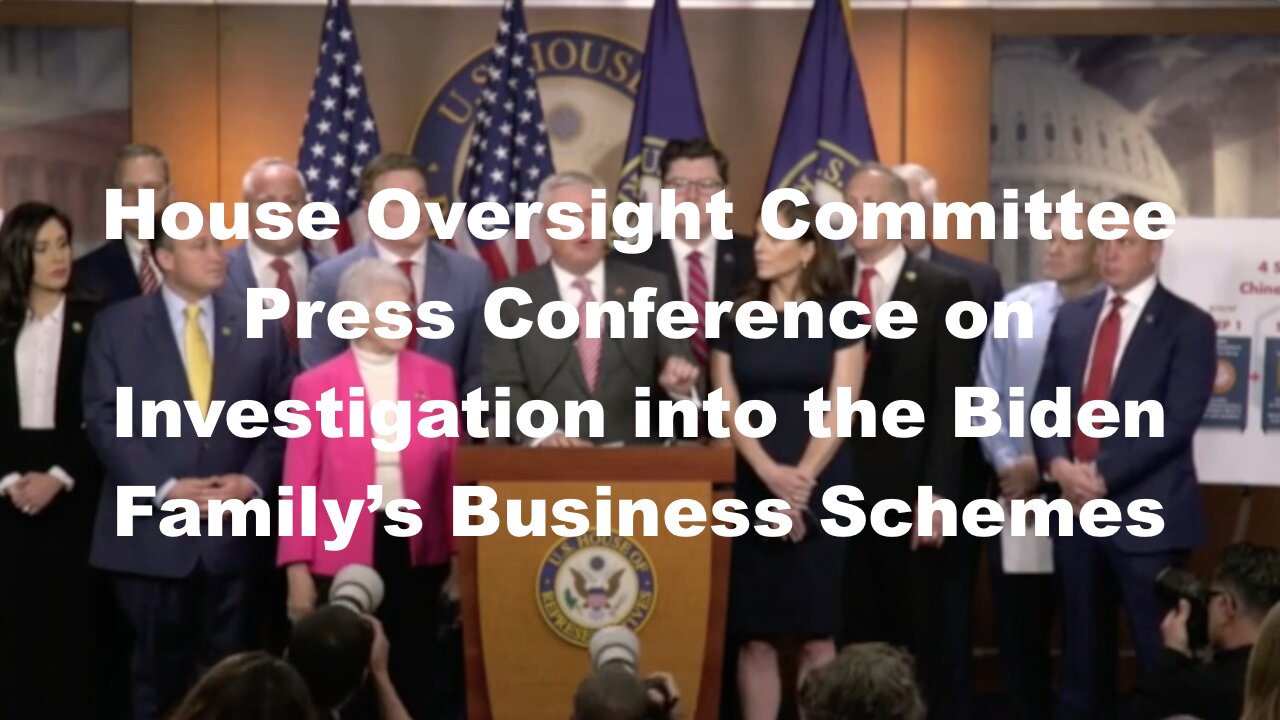 House Oversight Committee Press Conference on Investigation into the Biden Family’s Business Schemes