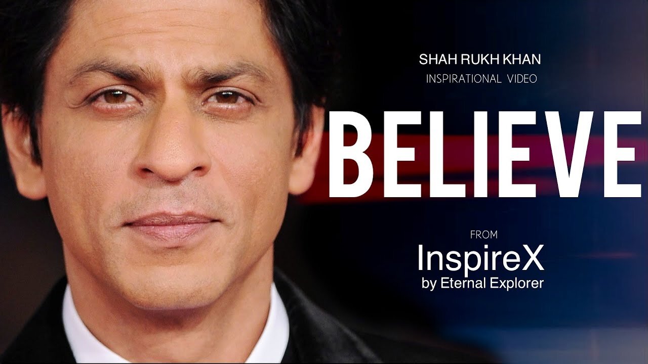 BELIEVE (ft.Shah Rukh Khan) - Inspirational video | Motivational video | InspireX | Eternal Explorer