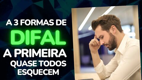 3 Formas de Difal, Difal Compras, Contribuinte e não Contribuinte