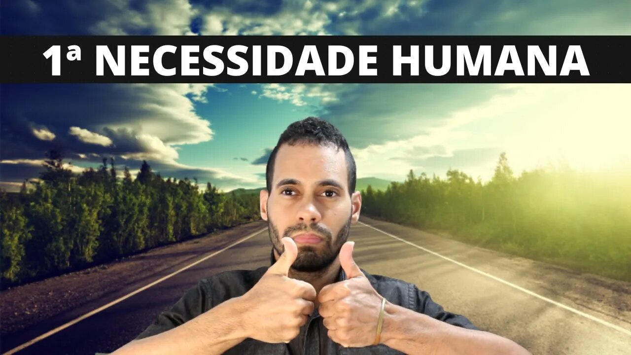 Qual é a Primeira Necessidade Humana (Certeza/Conforto) 1ª Necessidade Humana