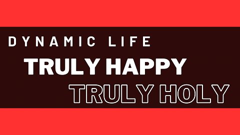 Dynamic Life - Happy Life - Holy Life