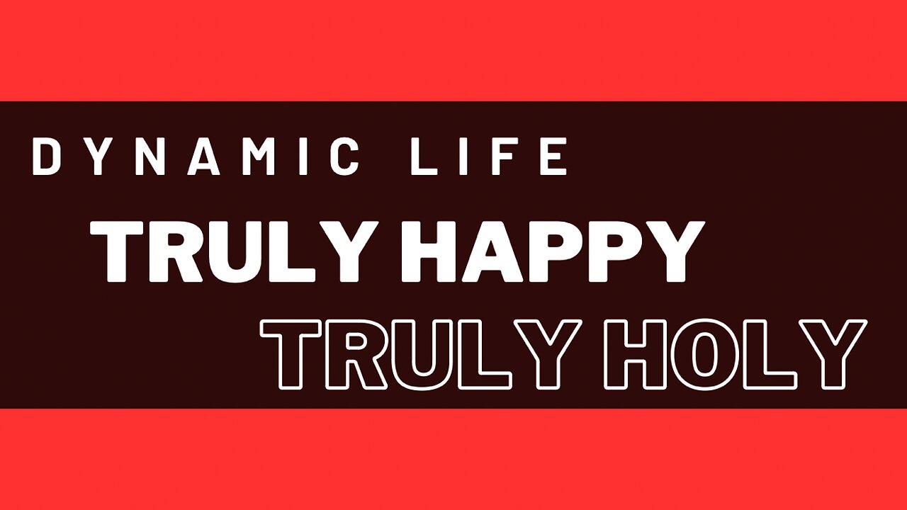 Dynamic Life - Happy Life - Holy Life