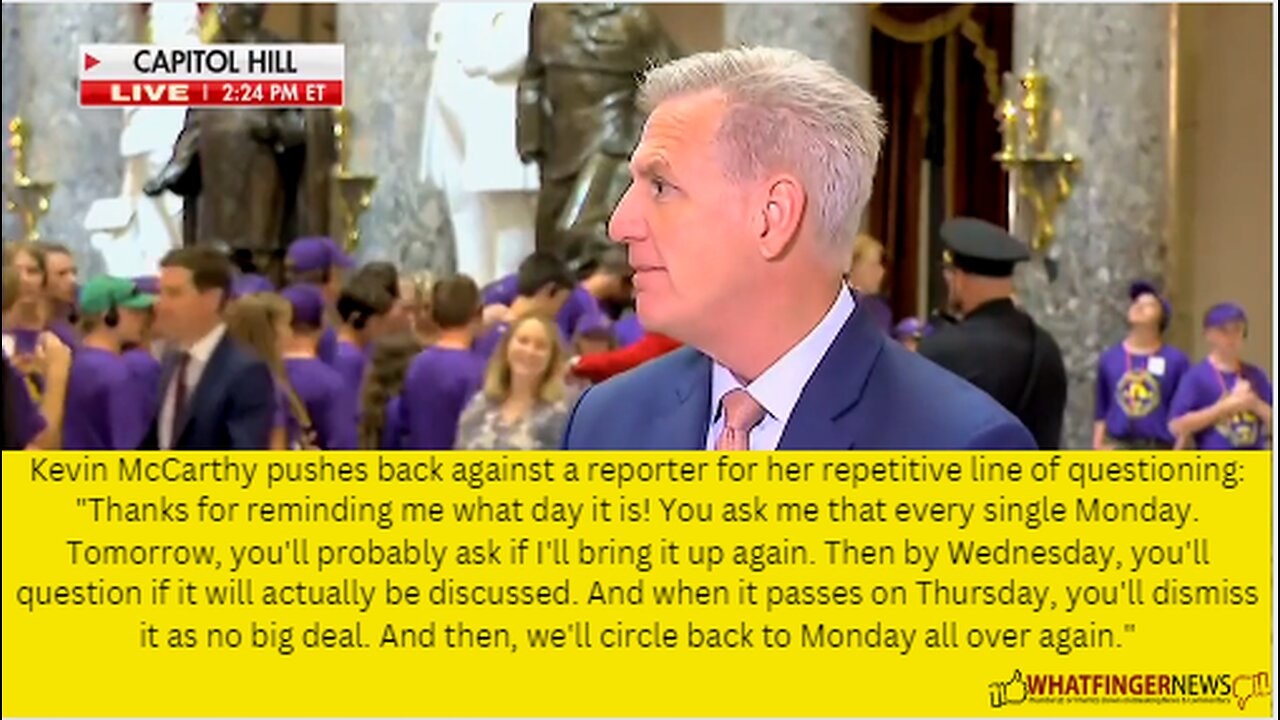 Kevin McCarthy pushes back against a reporter for her repetitive line of questioning: