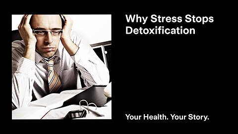 Why Stress Stops Detoxification