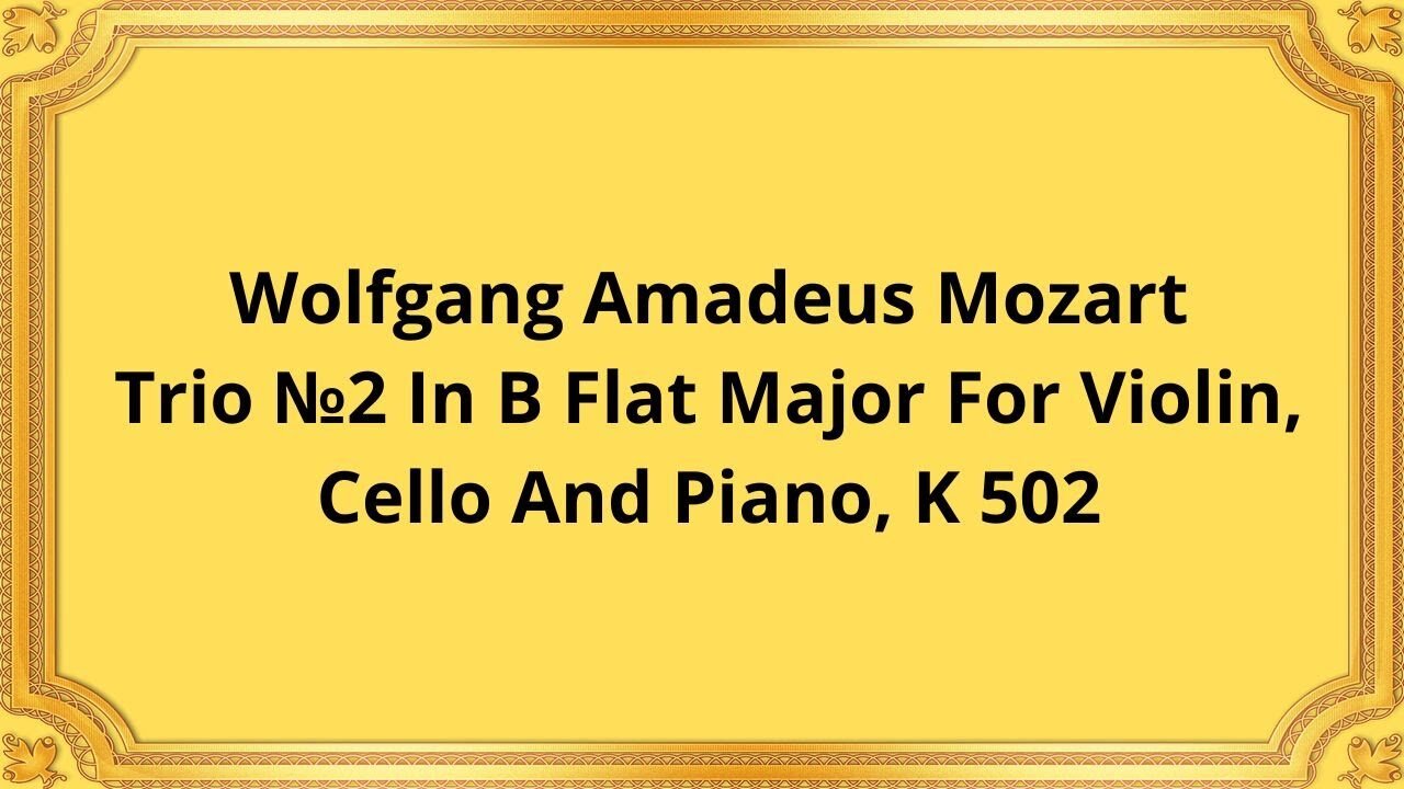 Wolfgang Amadeus Mozart Trio №2 In B Flat Major For Violin, Cello And Piano, K 502