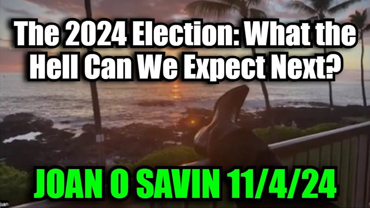 Joan O' Savin Intel 2024 Election: What the Hell Can We Expect Next?