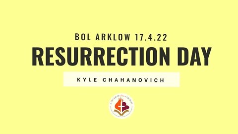 Resurrection Day! - Kyle Chahanovich April 17th, 2022