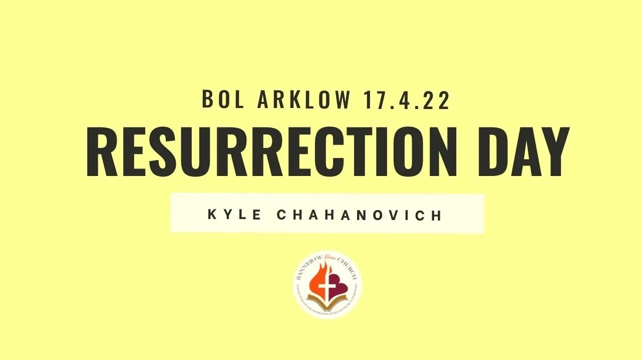 Resurrection Day! - Kyle Chahanovich April 17th, 2022