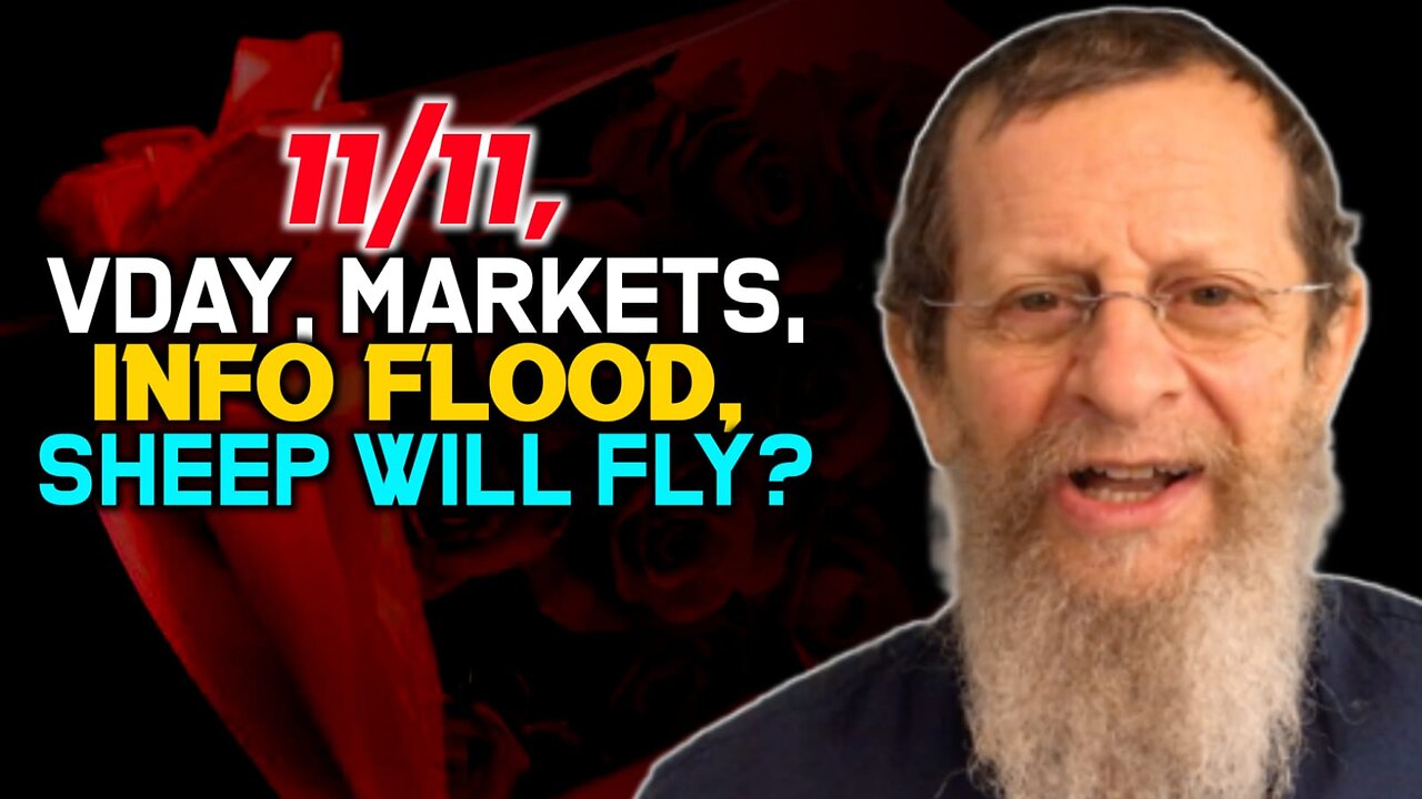 11/11, VDay, Markets, Info Flood, Sheep Will Fly?