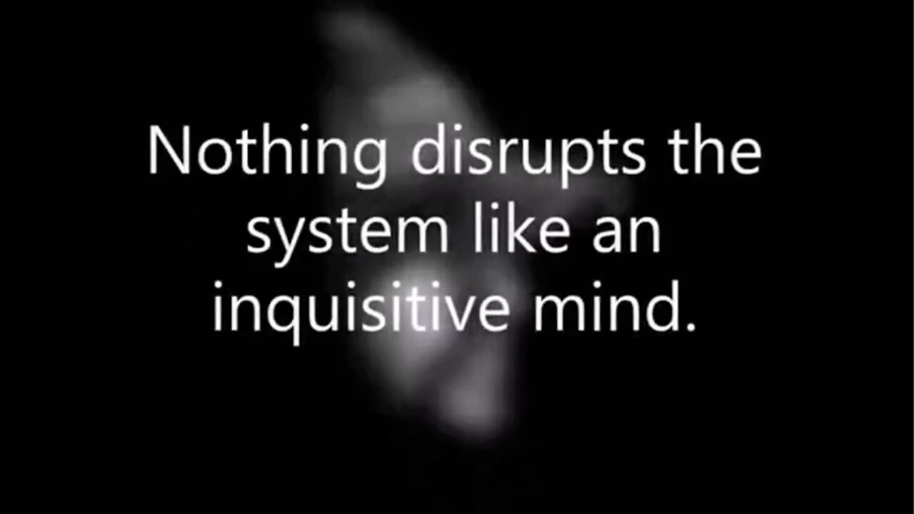 Nothing disrupts the system like an inquisitive Mind