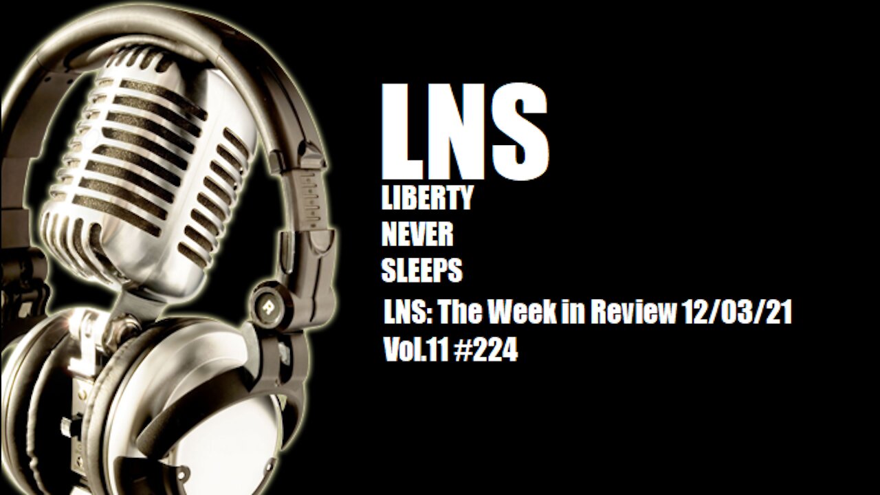 LNS: The Week in Review 12/03/21 Vol.11 #224