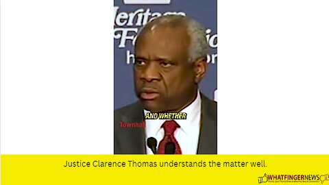 Justice Clarence Thomas understands the matter well.