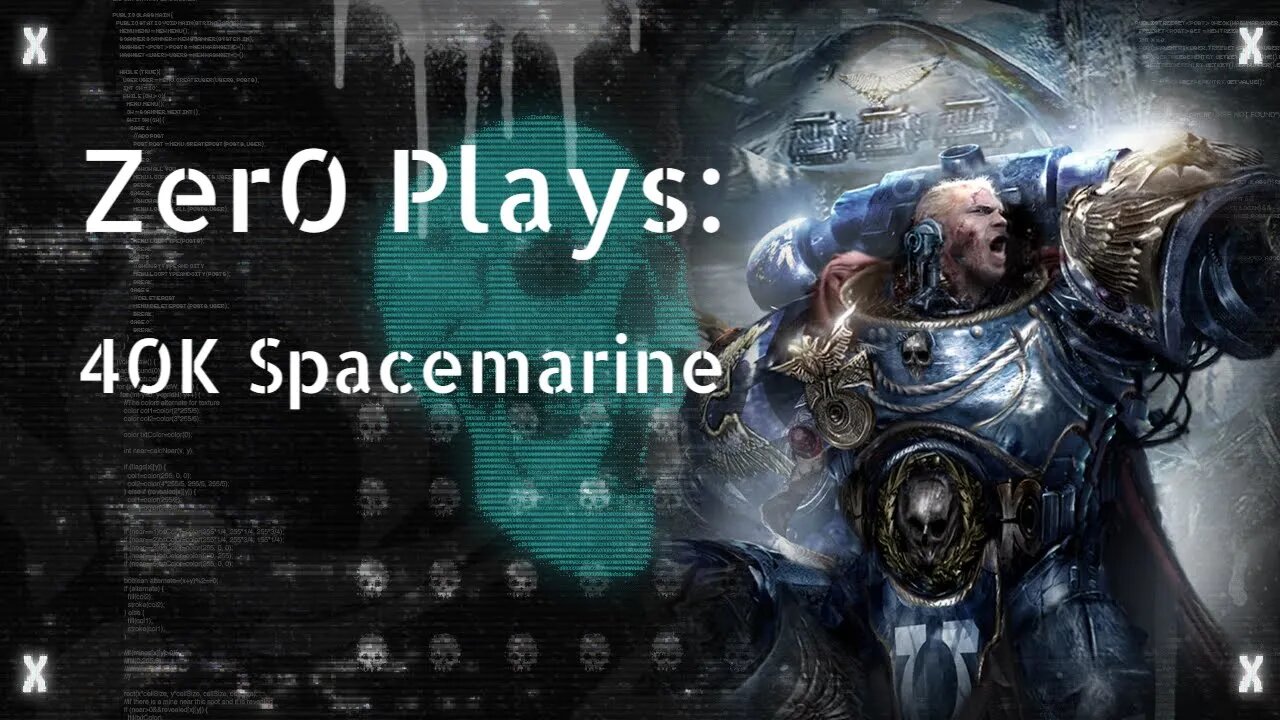 Zer0 Playthru 2: Warhammer 40K SpaceMarine!
